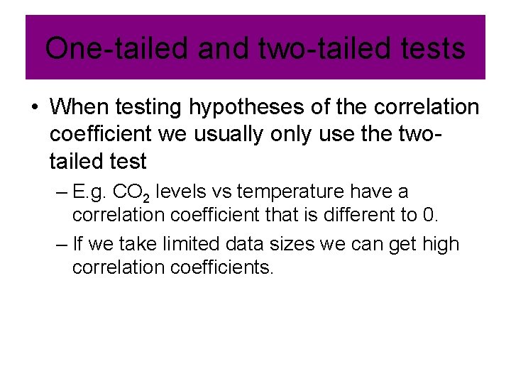 One-tailed and two-tailed tests • When testing hypotheses of the correlation coefficient we usually