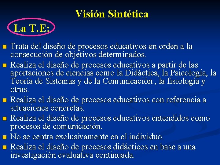 Visión Sintética La T. E: n n n Trata del diseño de procesos educativos