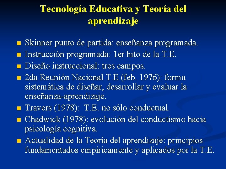 Tecnología Educativa y Teoría del aprendizaje n n n n Skinner punto de partida:
