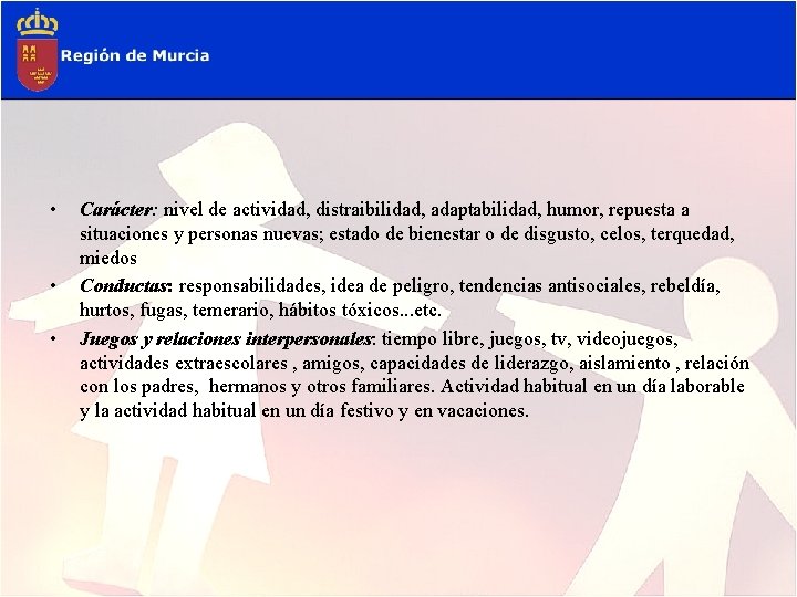  • • • Carácter: nivel de actividad, distraibilidad, adaptabilidad, humor, repuesta a situaciones