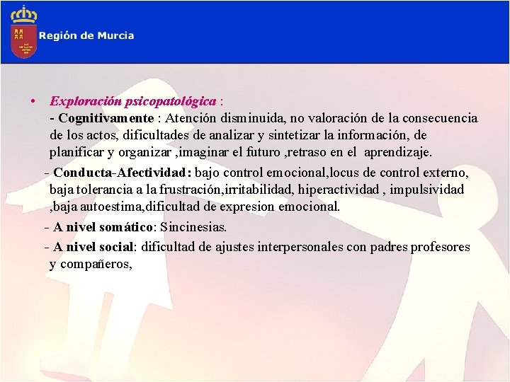  • Exploración psicopatológica : - Cognitivamente : Atención disminuida, no valoración de la