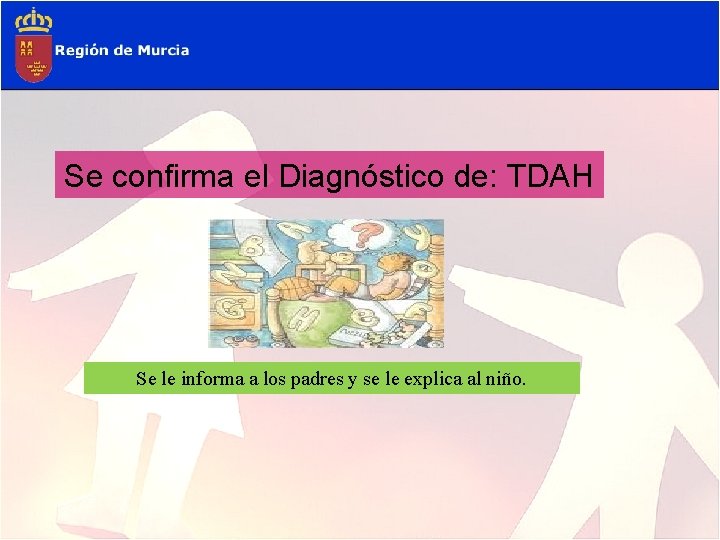 Se confirma el Diagnóstico de: TDAH . Se le informa a los padres y