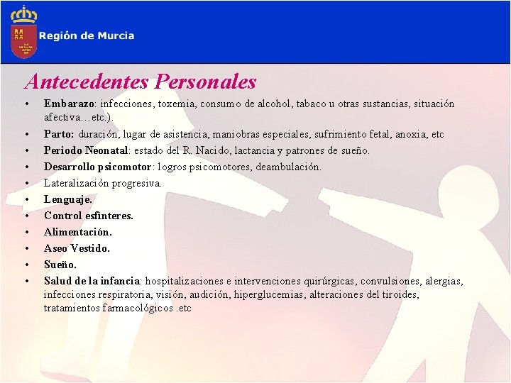 Antecedentes Personales • • • Embarazo: infecciones, toxemia, consumo de alcohol, tabaco u otras