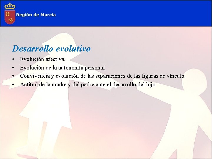 Desarrollo evolutivo • • Evolución afectiva Evolución de la autonomía personal Convivencia y evolución