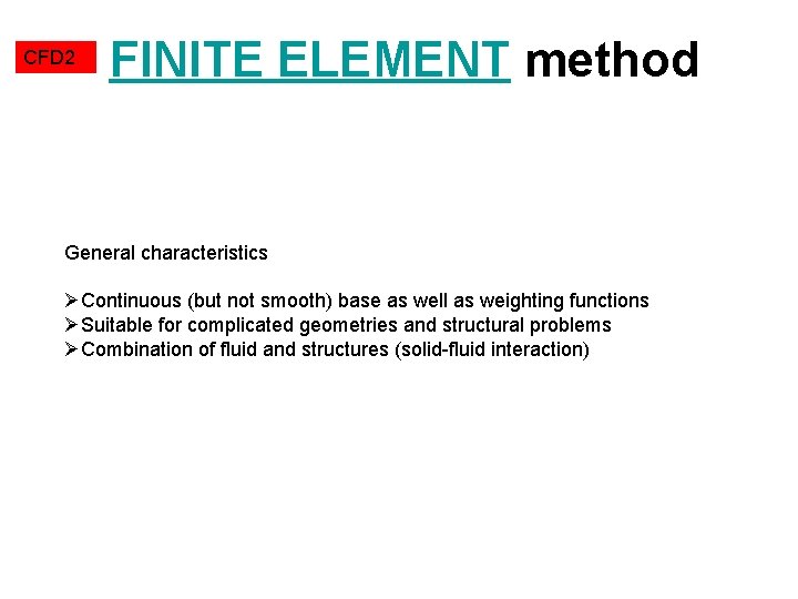CFD 2 FINITE ELEMENT method General characteristics ØContinuous (but not smooth) base as well