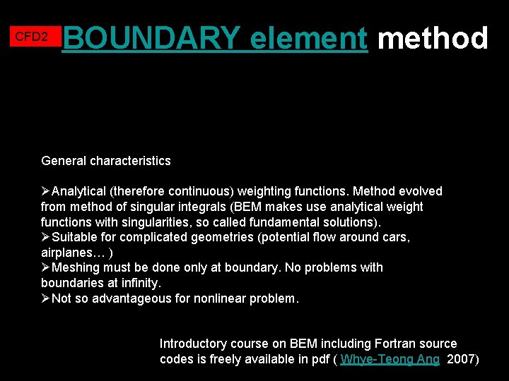 CFD 2 BOUNDARY element method General characteristics ØAnalytical (therefore continuous) weighting functions. Method evolved