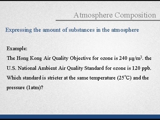 Atmosphere Composition Expressing the amount of substances in the atmosphere Example: The Hong Kong