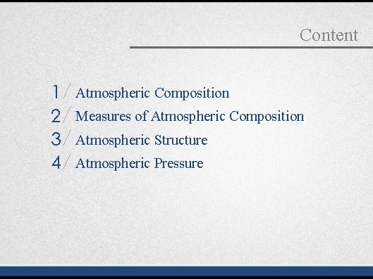 Content 1 2 3 4 Atmospheric Composition Measures of Atmospheric Composition Atmospheric Structure Atmospheric