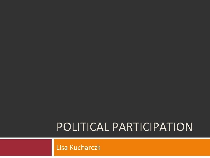 POLITICAL PARTICIPATION Lisa Kucharczk 
