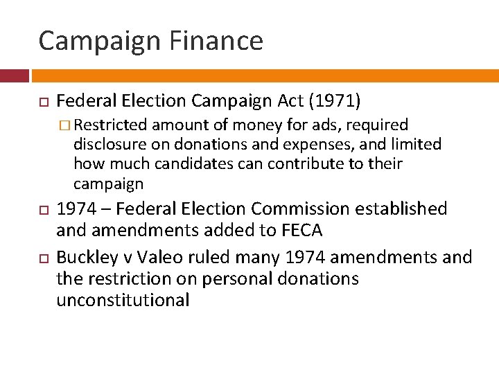 Campaign Finance Federal Election Campaign Act (1971) � Restricted amount of money for ads,