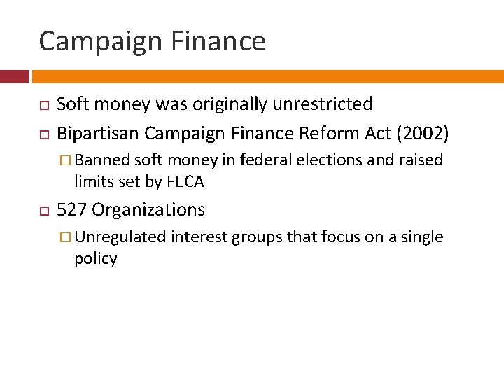 Campaign Finance Soft money was originally unrestricted Bipartisan Campaign Finance Reform Act (2002) �