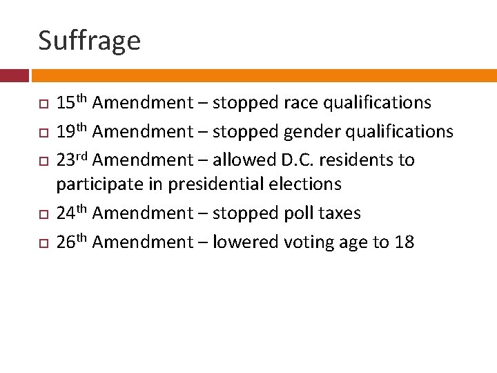 Suffrage 15 th Amendment – stopped race qualifications 19 th Amendment – stopped gender