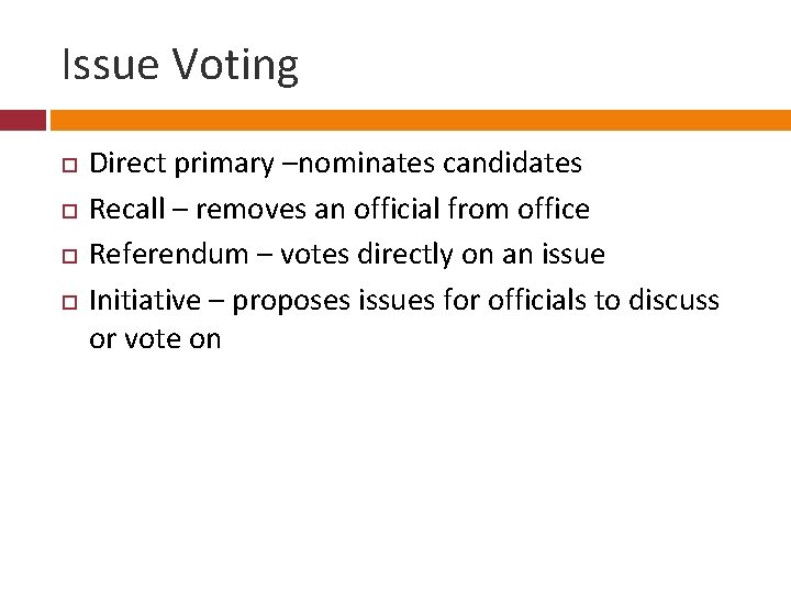 Issue Voting Direct primary –nominates candidates Recall – removes an official from office Referendum