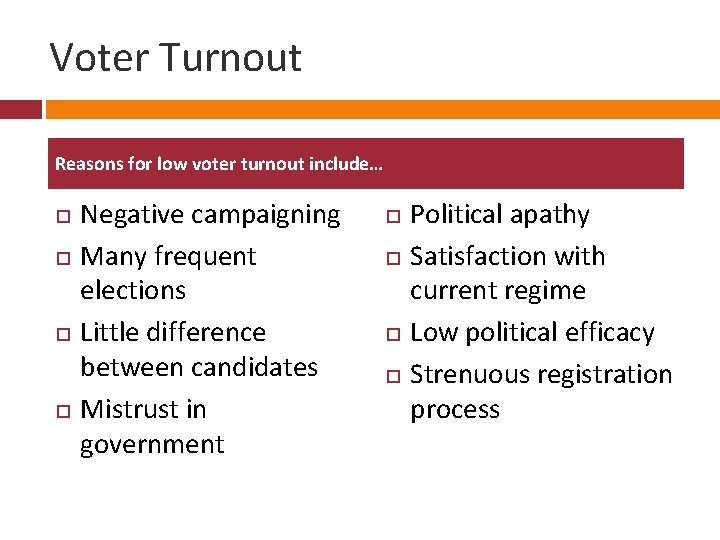 Voter Turnout Reasons for low voter turnout include… Negative campaigning Many frequent elections Little