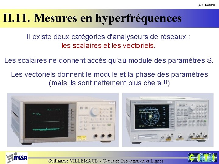 217 - Mesures II. 11. Mesures en hyperfréquences Il existe deux catégories d’analyseurs de
