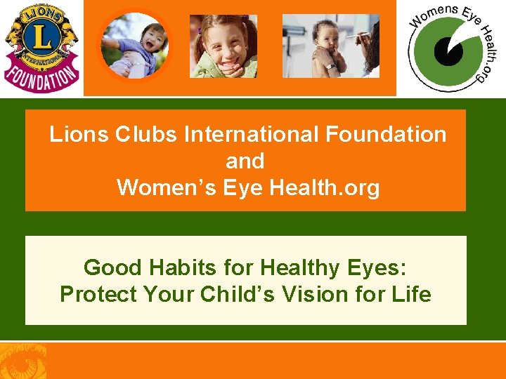 Lions Clubs International Foundation and Women’s Eye Health. org Good Habits for Healthy Eyes: