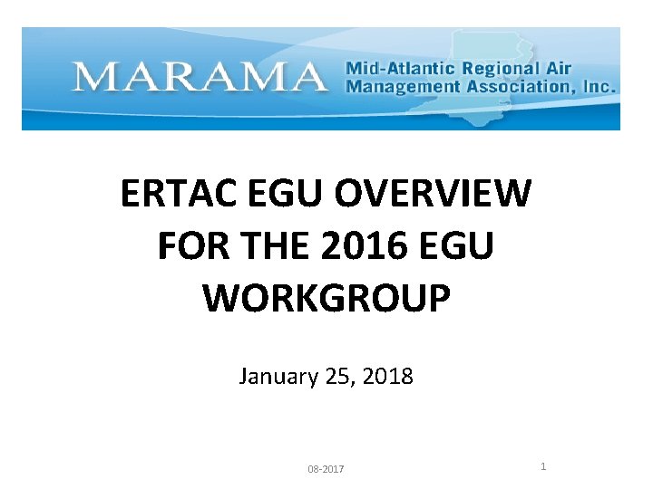 ERTAC EGU OVERVIEW FOR THE 2016 EGU WORKGROUP January 25, 2018 08 -2017 1