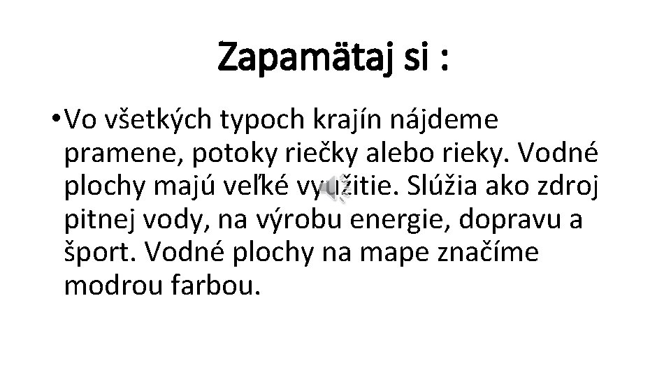 Zapamätaj si : • Vo všetkých typoch krajín nájdeme pramene, potoky riečky alebo rieky.