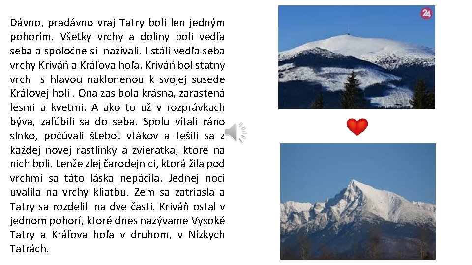Dávno, pradávno vraj Tatry boli len jedným pohorím. Všetky vrchy a doliny boli vedľa