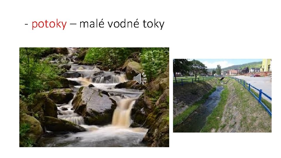 - potoky – malé vodné toky 