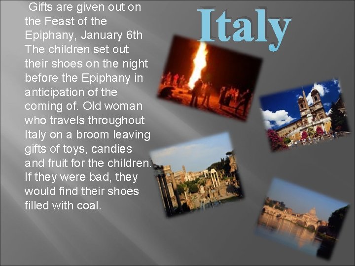 Gifts are given out on the Feast of the Epiphany, January 6 th The