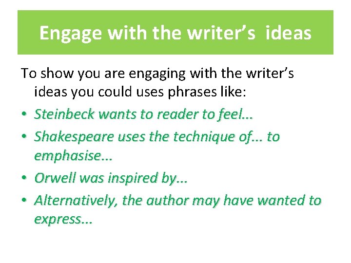 Engage with the writer’s ideas To show you are engaging with the writer’s ideas
