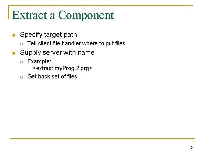 Extract a Component n Specify target path q n Tell client file handler where