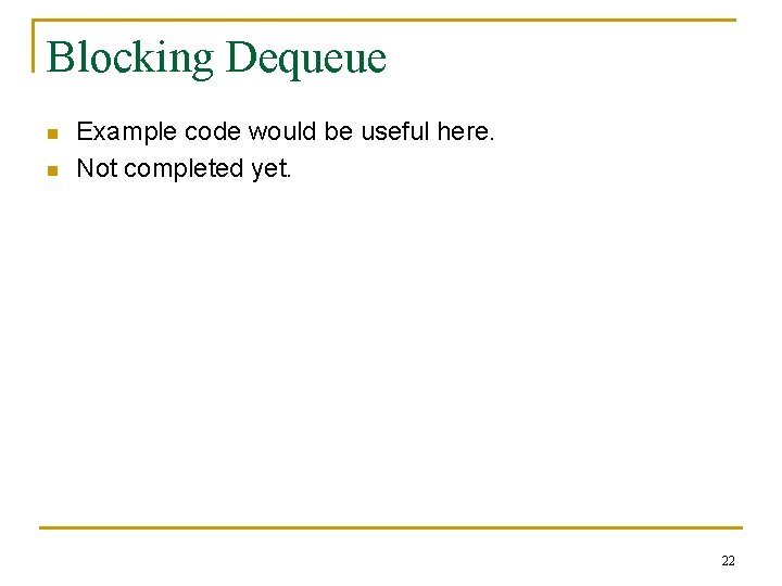 Blocking Dequeue n n Example code would be useful here. Not completed yet. 22