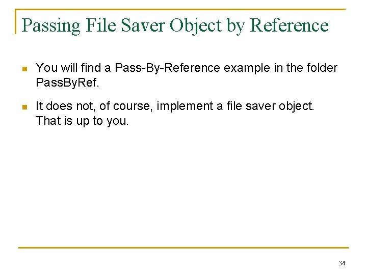 Passing File Saver Object by Reference n You will find a Pass-By-Reference example in