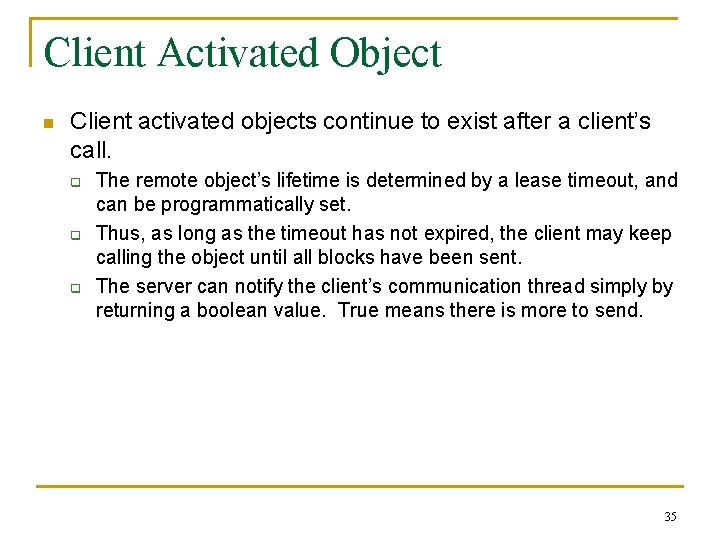 Client Activated Object n Client activated objects continue to exist after a client’s call.