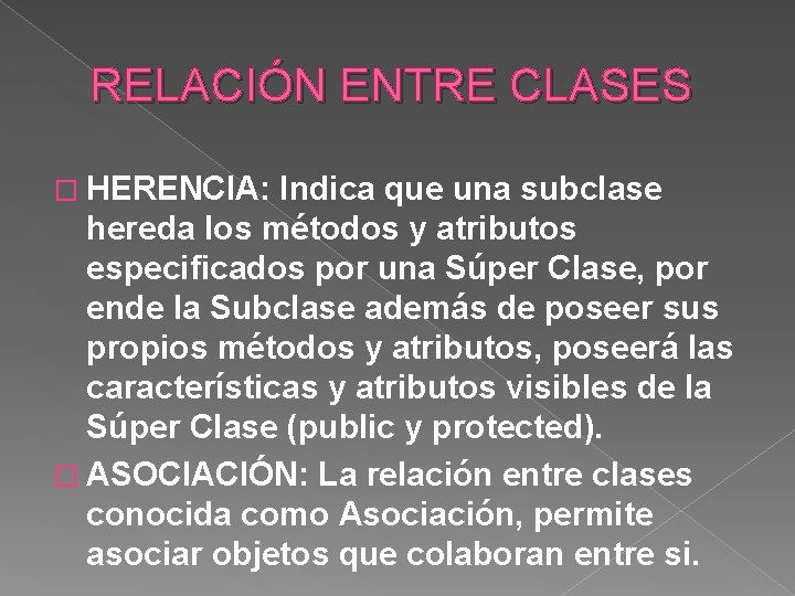 RELACIÓN ENTRE CLASES � HERENCIA: Indica que una subclase hereda los métodos y atributos