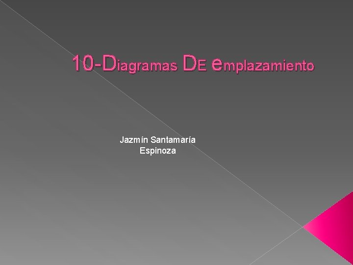 10 -Diagramas DE emplazamiento Jazmín Santamaría Espinoza 