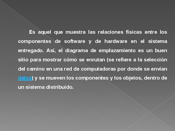 Es aquel que muestra las relaciones físicas entre los componentes de software y de