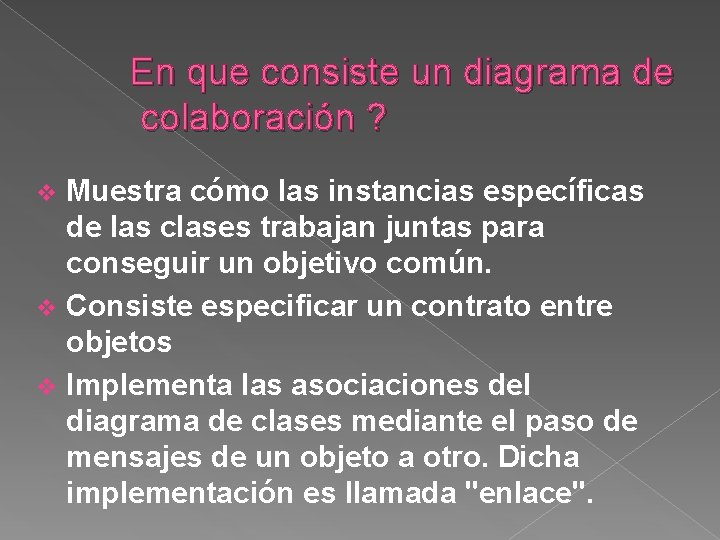 En que consiste un diagrama de colaboración ? Muestra cómo las instancias específicas de