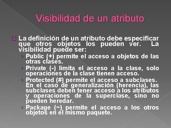 Visibilidad de un atributo � La definición de un atributo debe especificar que otros