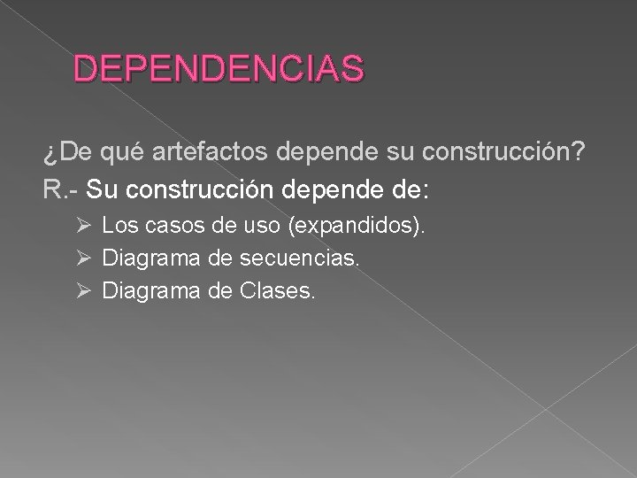 DEPENDENCIAS ¿De qué artefactos depende su construcción? R. - Su construcción depende de: Ø