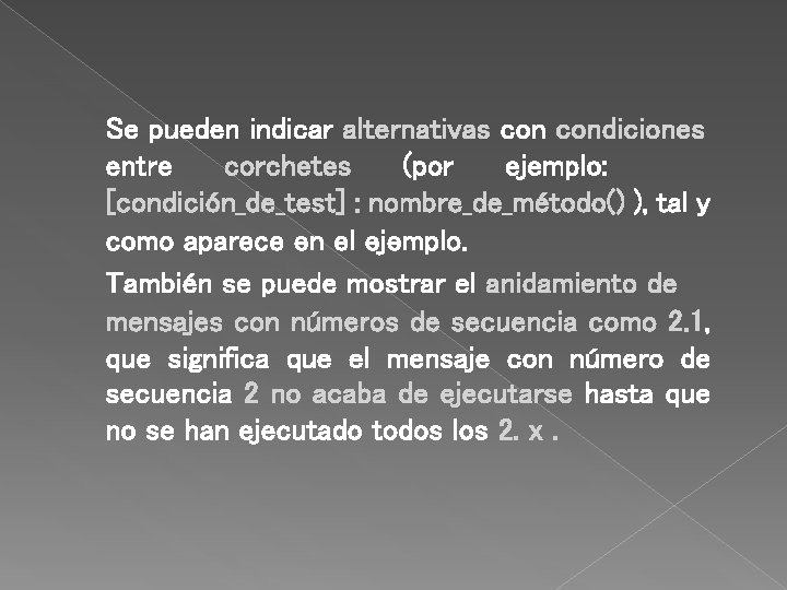 Se pueden indicar alternativas condiciones entre corchetes (por ejemplo: [condición_de_test] : nombre_de_método() ), tal