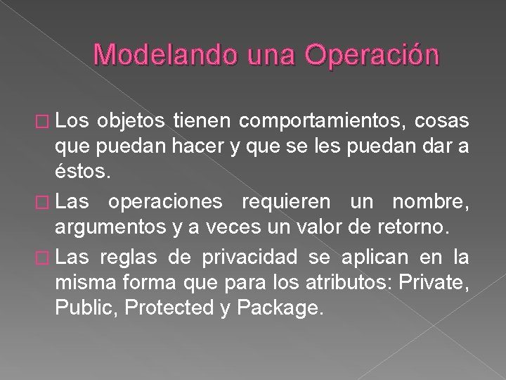 Modelando una Operación � Los objetos tienen comportamientos, cosas que puedan hacer y que