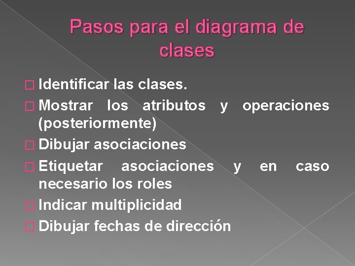 Pasos para el diagrama de clases � Identificar las clases. � Mostrar los atributos