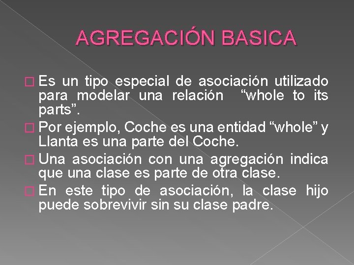 AGREGACIÓN BASICA � Es un tipo especial de asociación utilizado para modelar una relación