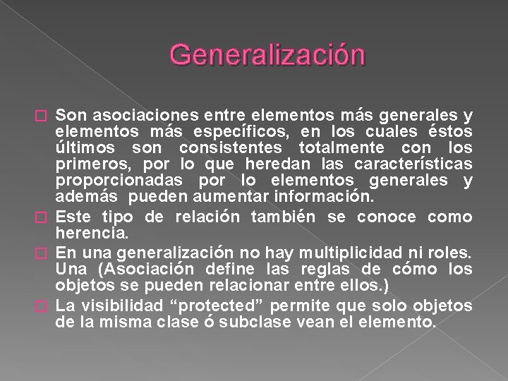 Generalización Son asociaciones entre elementos más generales y elementos más específicos, en los cuales