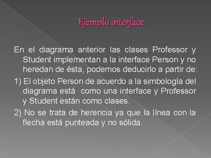 Ejemplo interface En el diagrama anterior las clases Professor y Student implementan a la