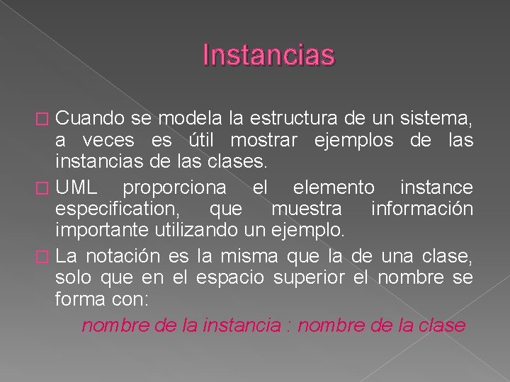 Instancias Cuando se modela la estructura de un sistema, a veces es útil mostrar