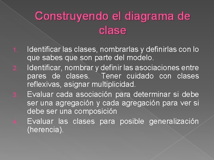 Construyendo el diagrama de clase 1. 2. 3. 4. Identificar las clases, nombrarlas y