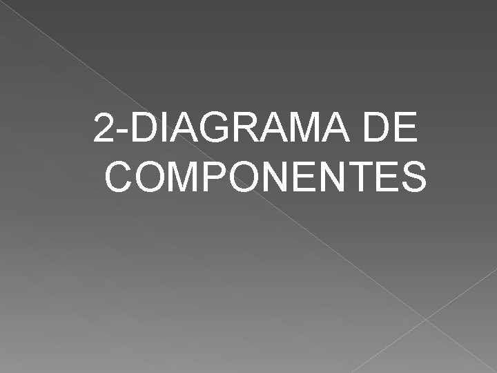 2 -DIAGRAMA DE COMPONENTES 