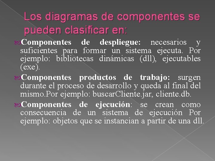 Los diagramas de componentes se pueden clasificar en: Componentes de despliegue: necesarios y suficientes