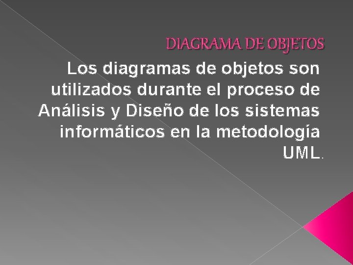 DIAGRAMA DE OBJETOS Los diagramas de objetos son utilizados durante el proceso de Análisis