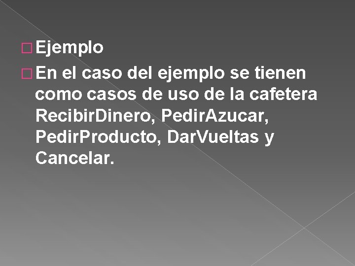 �Ejemplo �En el caso del ejemplo se tienen como casos de uso de la