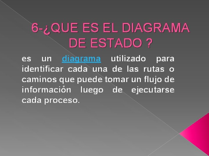 6 -¿QUE ES EL DIAGRAMA DE ESTADO ? es un diagrama utilizado para identificar