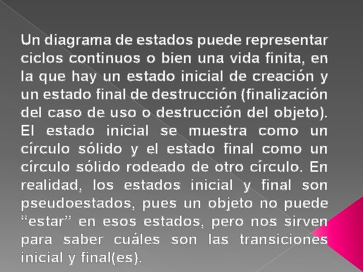Un diagrama de estados puede representar ciclos continuos o bien una vida finita, en
